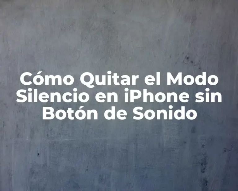 Cómo Quitar el Modo Silencio en iPhone sin Botón de Sonido