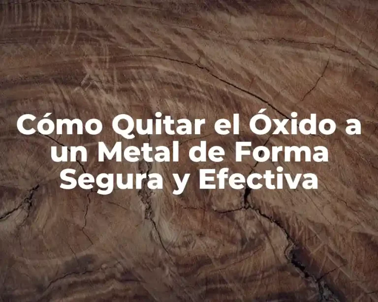 Cómo Quitar el Óxido a un Metal de Forma Segura y Efectiva