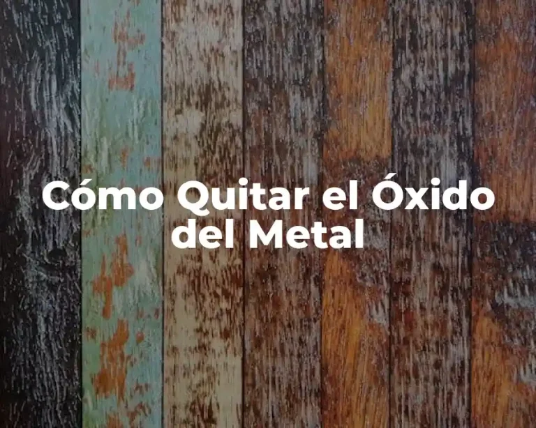Cómo Quitar el Óxido del Metal
