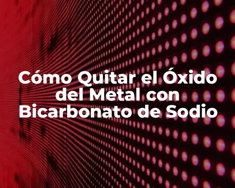Cómo Quitar el Óxido del Metal con Bicarbonato de Sodio