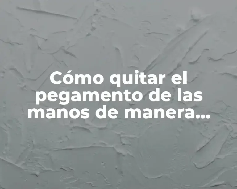 Cómo quitar el pegamento de las manos de manera efectiva