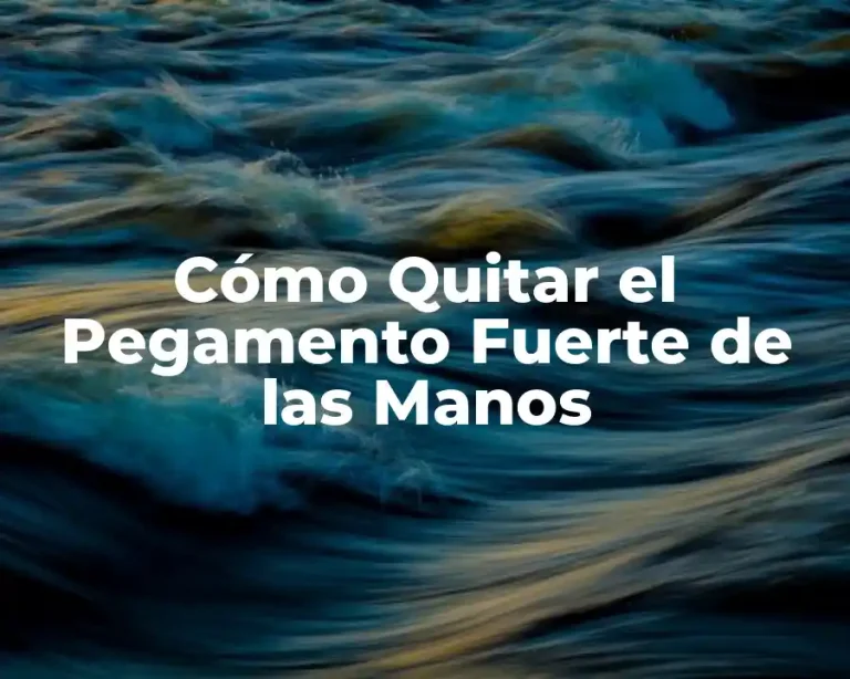 Cómo Quitar el Pegamento Fuerte de las Manos