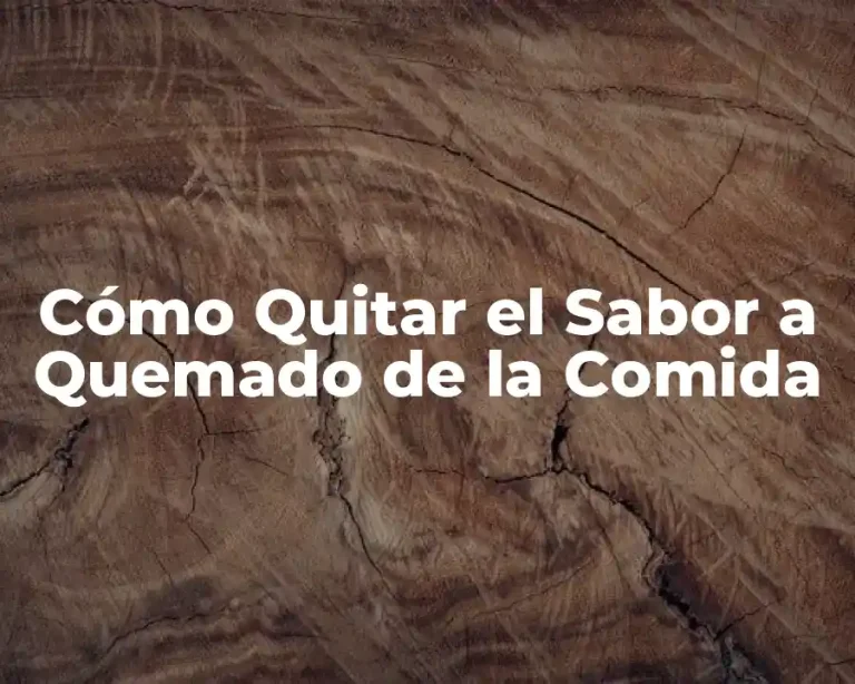 Cómo Quitar el Sabor a Quemado de la Comida