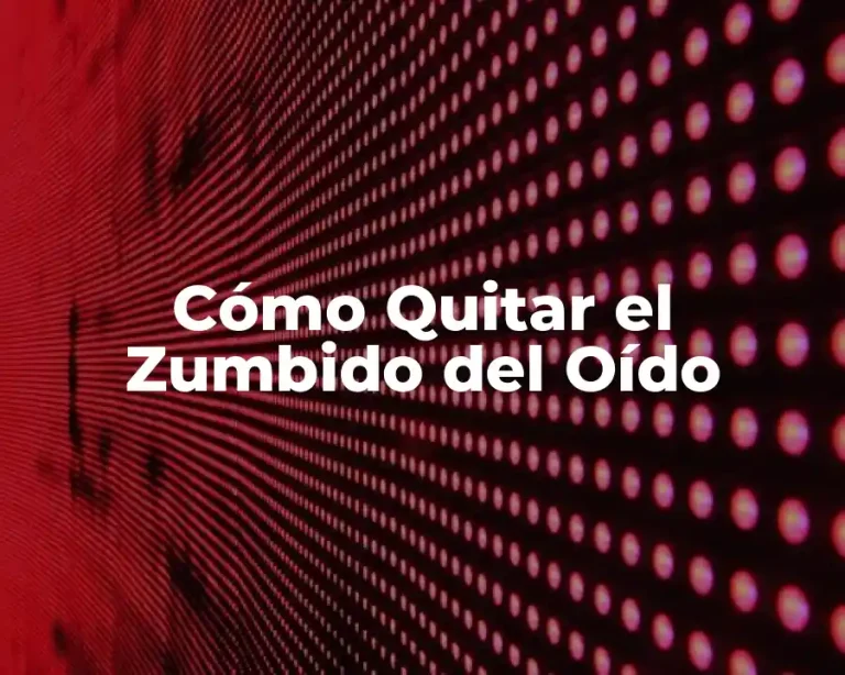 Cómo Quitar el Zumbido del Oído