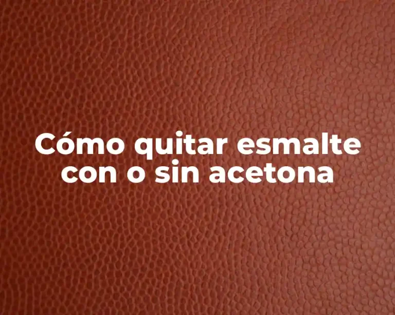 Cómo quitar esmalte con o sin acetona