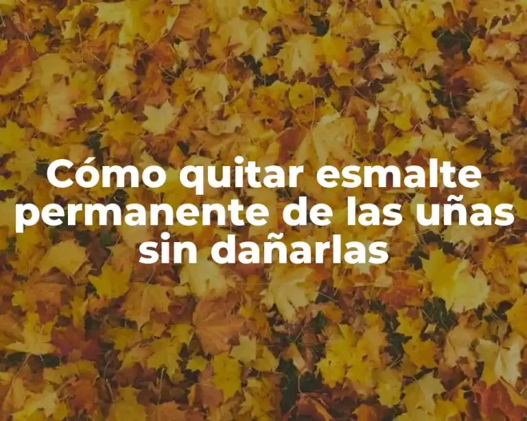 Cómo quitar esmalte permanente de las uñas sin dañarlas