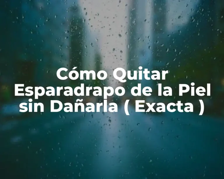 Cómo Quitar Esparadrapo de la Piel sin Dañarla ( Exacta )