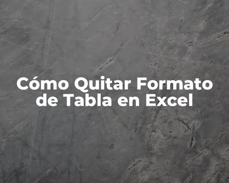 Cómo Quitar Formato de Tabla en Excel