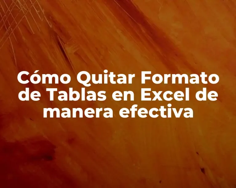 Cómo Quitar Formato de Tablas en Excel de manera efectiva