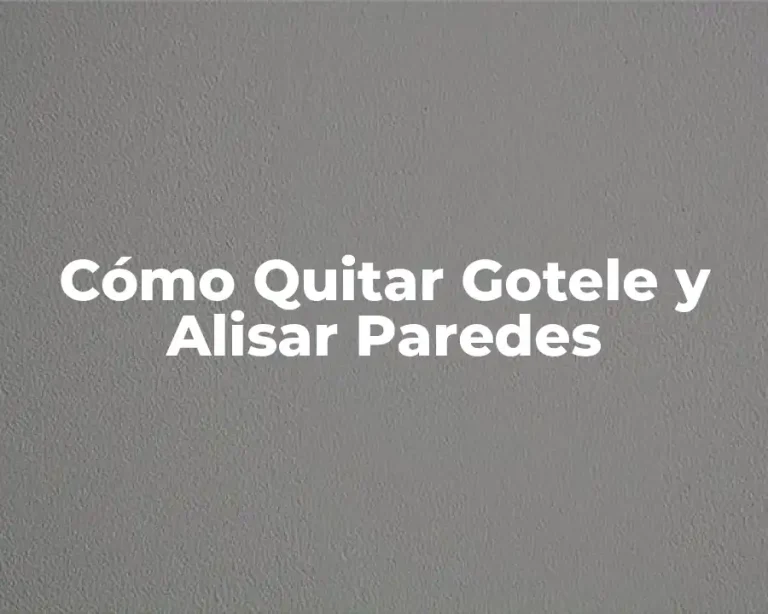 Cómo Quitar Gotele y Alisar Paredes