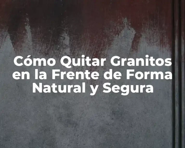 Cómo Quitar Granitos en la Frente de Forma Natural y Segura