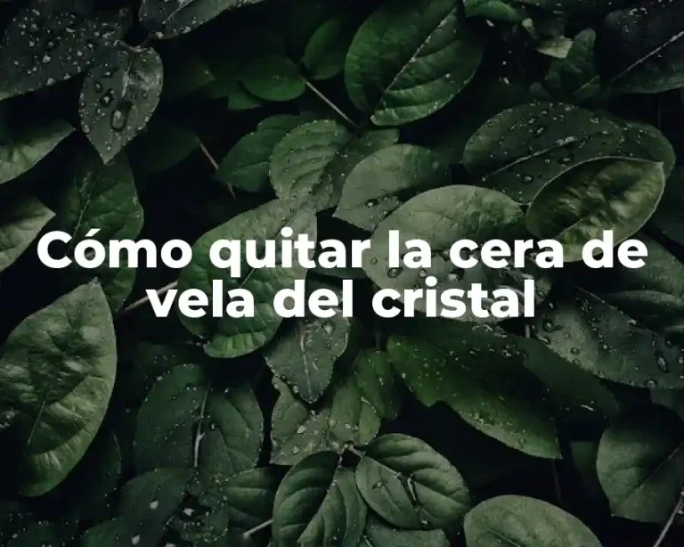 Cómo quitar la cera de vela del cristal