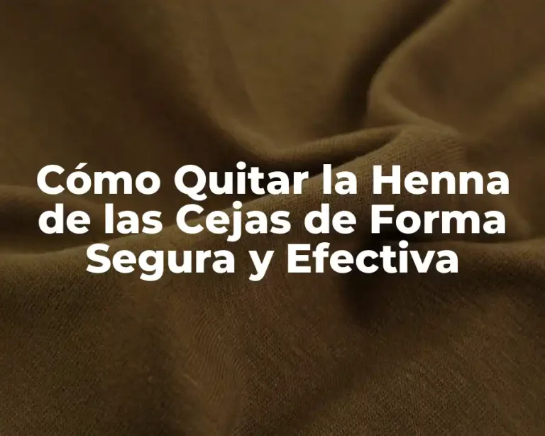 Cómo Quitar la Henna de las Cejas de Forma Segura y Efectiva