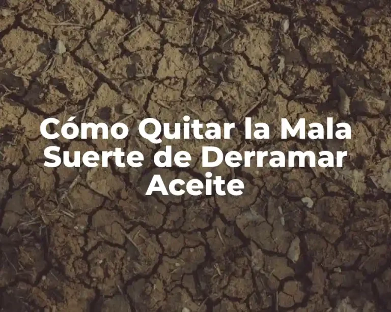 Cómo Quitar la Mala Suerte de Derramar Aceite