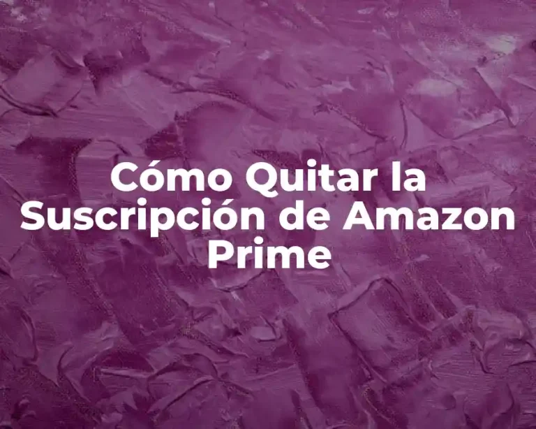 Cómo Quitar la Suscripción de Amazon Prime