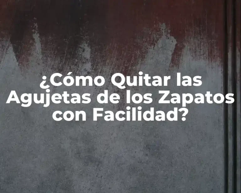 ¿Cómo Quitar las Agujetas de los Zapatos con Facilidad?