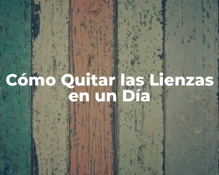 Cómo Quitar las Lienzas en un Día