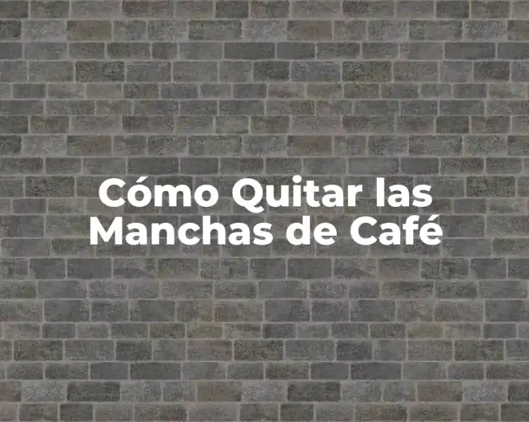 Cómo Quitar las Manchas de Café