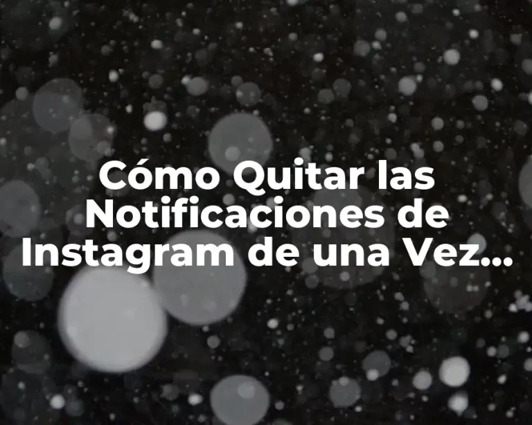 Cómo Quitar las Notificaciones de Instagram de una Vez por Todas