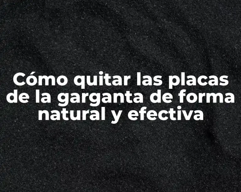 Cómo quitar las placas de la garganta de forma natural y efectiva
