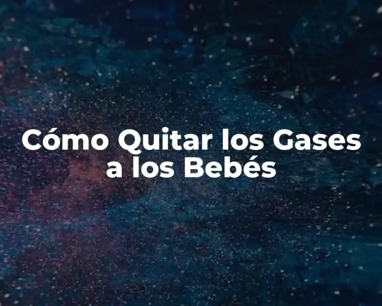 Cómo Quitar los Gases a los Bebés
