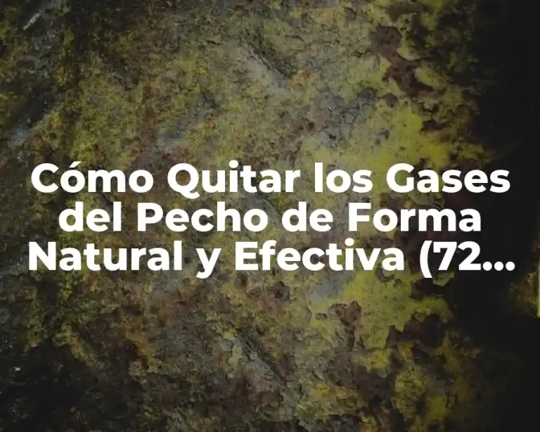 Cómo Quitar los Gases del Pecho de Forma Natural y Efectiva (72 characters)