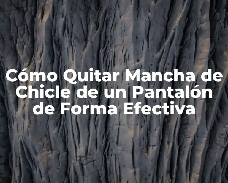 Cómo Quitar Mancha de Chicle de un Pantalón de Forma Efectiva