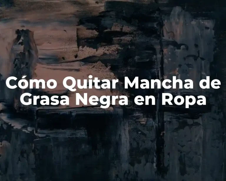 Cómo Quitar Mancha de Grasa Negra en Ropa
