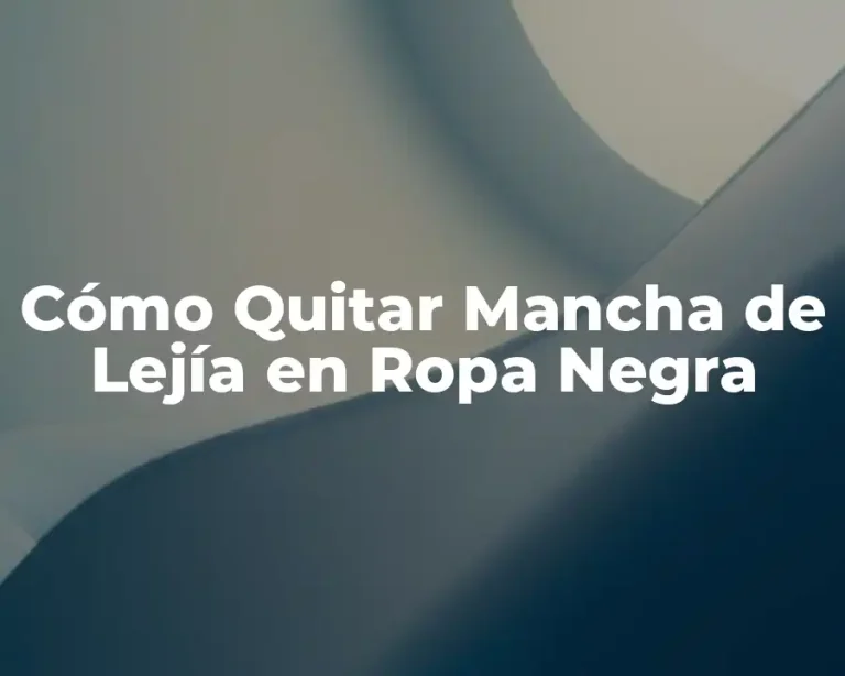 Cómo Quitar Mancha de Lejía en Ropa Negra