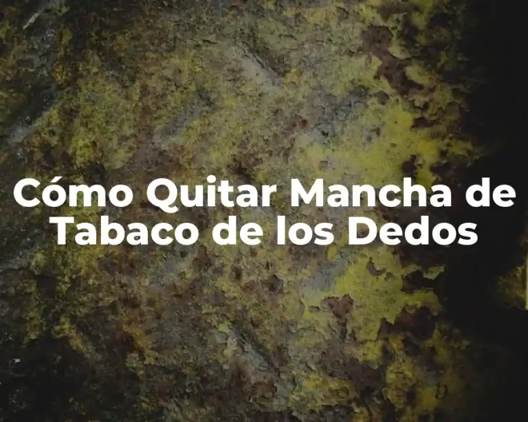 Cómo Quitar Mancha de Tabaco de los Dedos