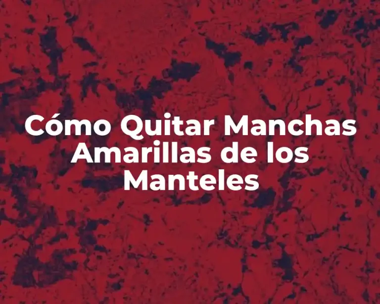 Cómo Quitar Manchas Amarillas de los Manteles