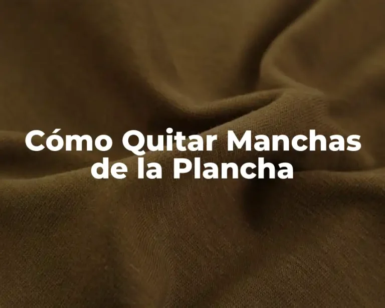Cómo Quitar Manchas de la Plancha