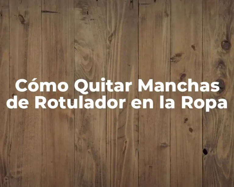 Cómo Quitar Manchas de Rotulador en la Ropa