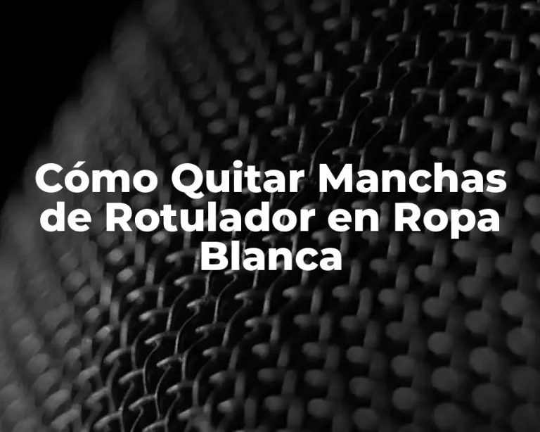 Cómo Quitar Manchas de Rotulador en Ropa Blanca