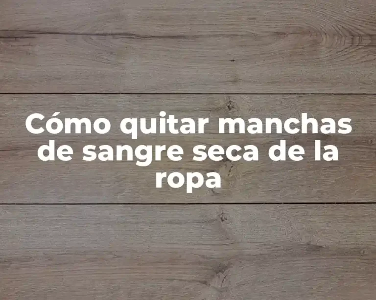 Cómo quitar manchas de sangre seca de la ropa