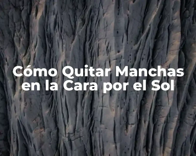 Cómo Quitar Manchas en la Cara por el Sol