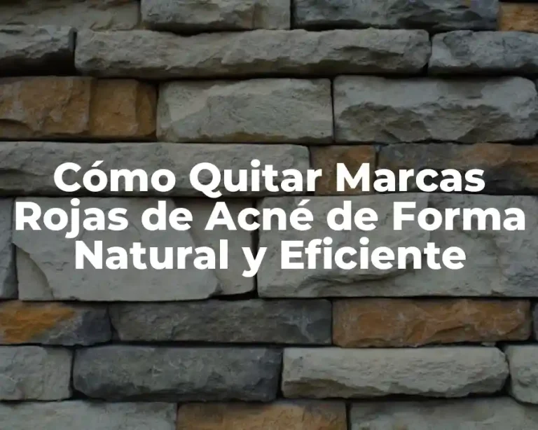 Cómo Quitar Marcas Rojas de Acné de Forma Natural y Eficiente