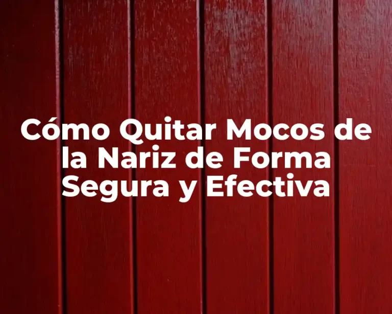 Cómo Quitar Mocos de la Nariz de Forma Segura y Efectiva