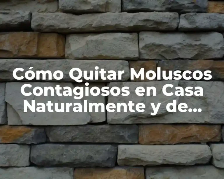 Cómo Quitar Moluscos Contagiosos en Casa Naturalmente y de Forma Efectiva