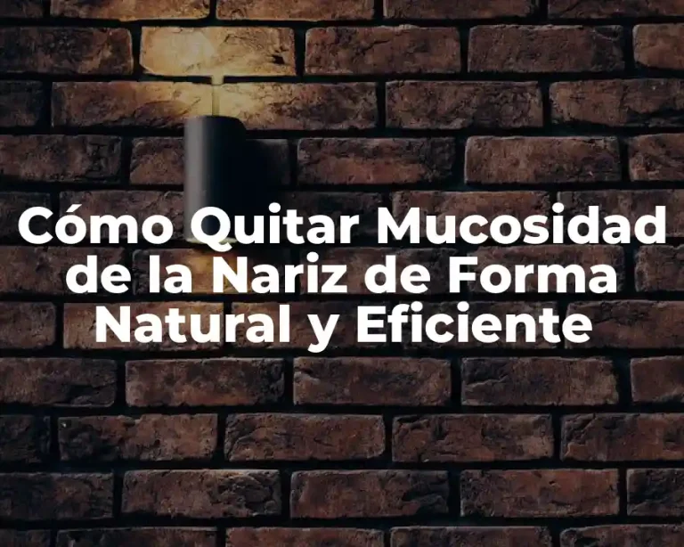 Cómo Quitar Mucosidad de la Nariz de Forma Natural y Eficiente