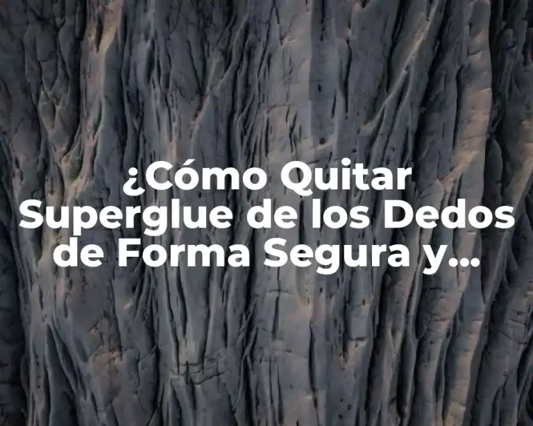 ¿Cómo Quitar Superglue de los Dedos de Forma Segura y Eficiente?