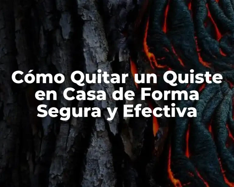 Cómo Quitar un Quiste en Casa de Forma Segura y Efectiva