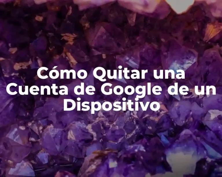 Cómo Quitar una Cuenta de Google de un Dispositivo
