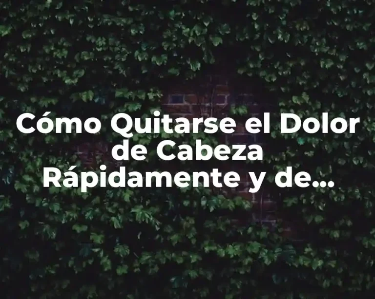 Cómo Quitarse el Dolor de Cabeza Rápidamente y de Forma Natural