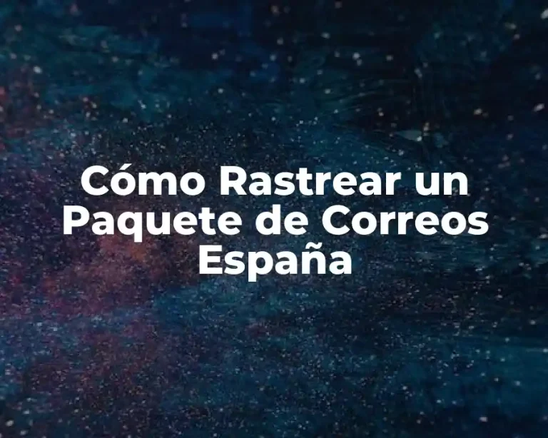 Cómo Rastrear un Paquete de Correos España