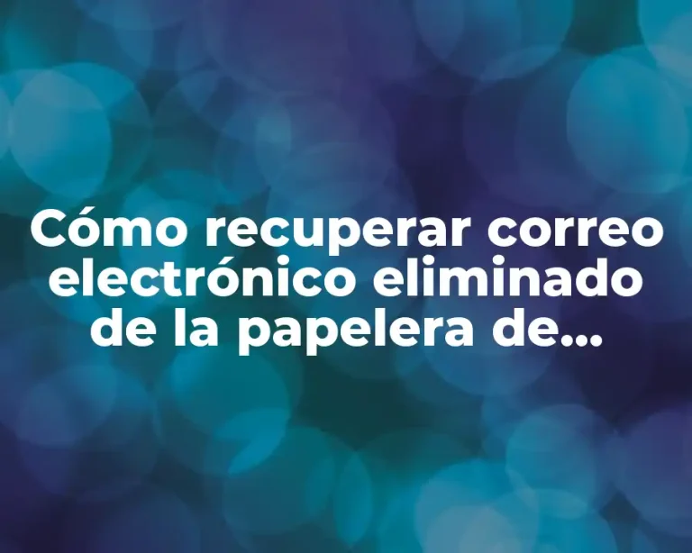Cómo recuperar correo electrónico eliminado de la papelera de manera segura