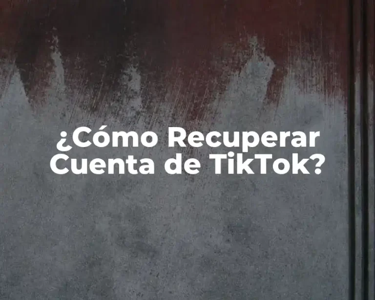 ¿Cómo Recuperar Cuenta de TikTok?