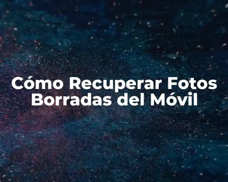 Cómo Recuperar Fotos Borradas del Móvil