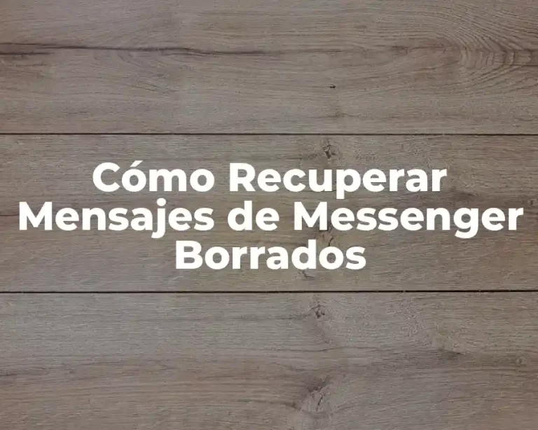 Cómo Recuperar Mensajes de Messenger Borrados