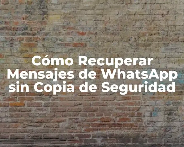 Cómo Recuperar Mensajes de WhatsApp sin Copia de Seguridad